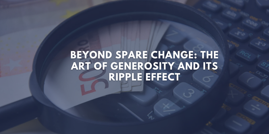 Beyond Spare Change: The Art of Generosity and Its Ripple Effect