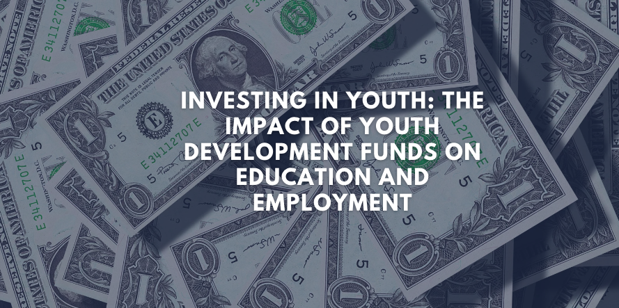Investing in Youth: The Impact of Youth Development Funds on Education and Employment