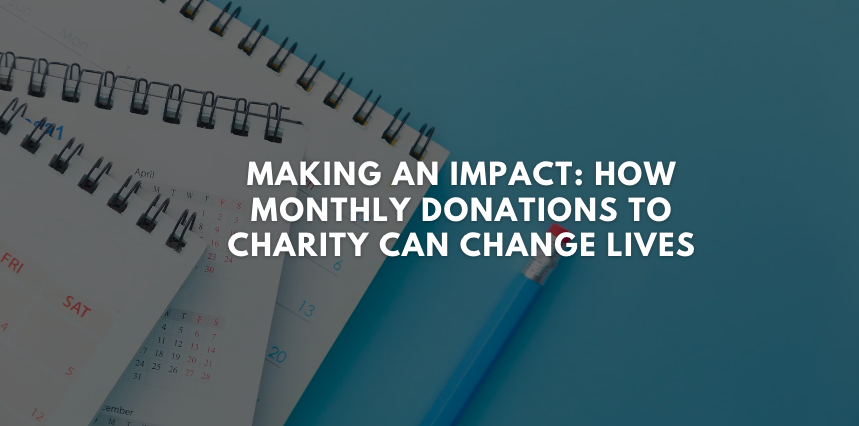 Making an Impact: How Monthly Donations to Charity Can Change Lives