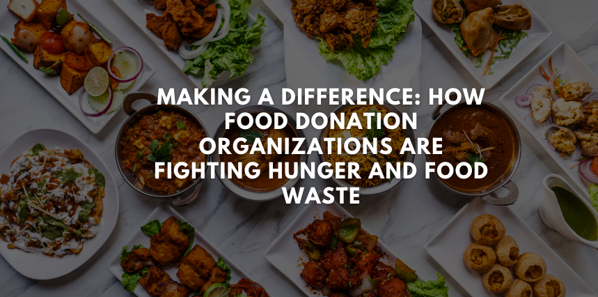 Making a Difference: How Food Donation Organizations are Fighting Hunger and Food Waste