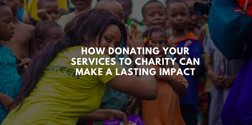 How Donating Your Services to Charity Can Make a Lasting Impact