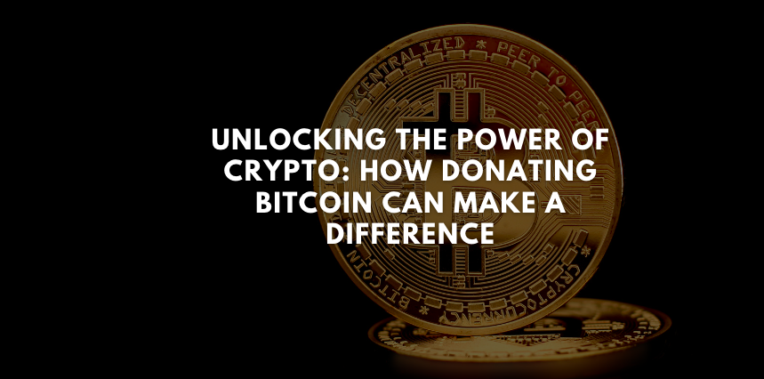 Unlocking the Power of Crypto: How Donating Bitcoin Can Make a Difference