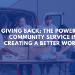 Giving Back: The Power of Community Service in Creating a Better World