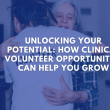 Unlocking Your Potential: How Clinical Volunteer Opportunities Can Help You Grow