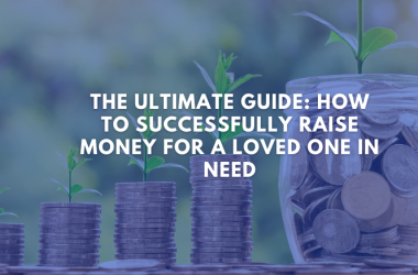 The Ultimate Guide: How to Successfully Raise Money for a Loved One in Need