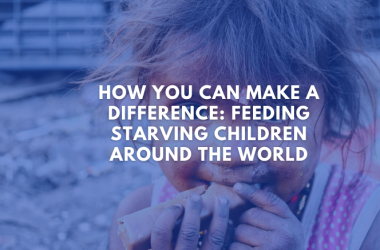 How You Can Make a Difference: Feeding Starving Children Around the World