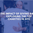 The Impact of Giving Back: Exploring the Top Charities in NYC
