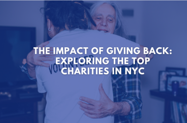 The Impact of Giving Back: Exploring the Top Charities in NYC