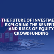 The Future of Investment: Exploring the Benefits and Risks of Equity Crowdfunding