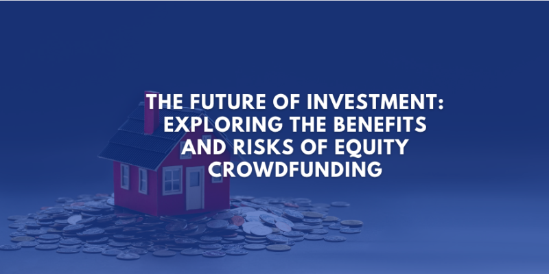 The Future of Investment: Exploring the Benefits and Risks of Equity Crowdfunding