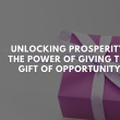 Unlocking Prosperity: The Power of Giving the Gift of Opportunity
