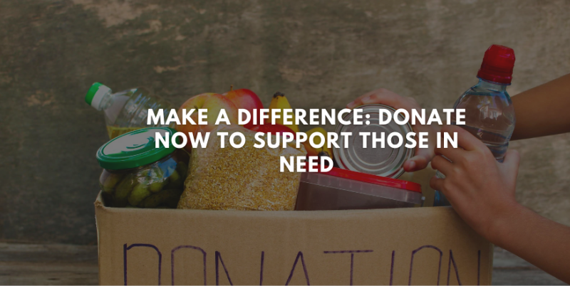 Make a Difference: Donate Now to Support Those in Need