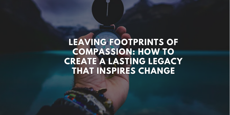Leave a Legacy of Compassion