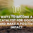 Be a Catalyst for Good