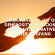 Embracing the Joy of Generosity: Unlocking the Transformative Power of Giving