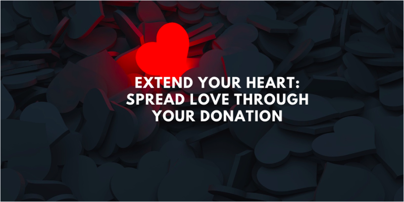 Extend Your Heart: Spread Love Through Your Donation
