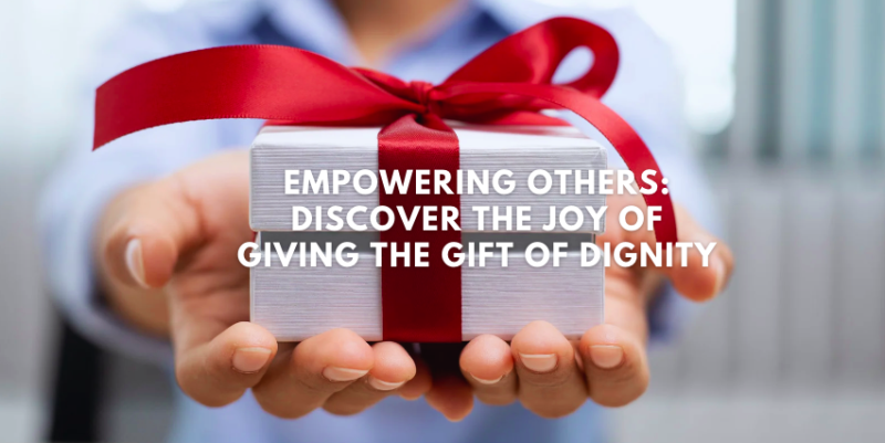 Give the Gift of Dignity