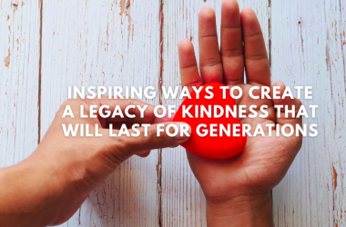 Leave a Lasting Legacy of Kindness